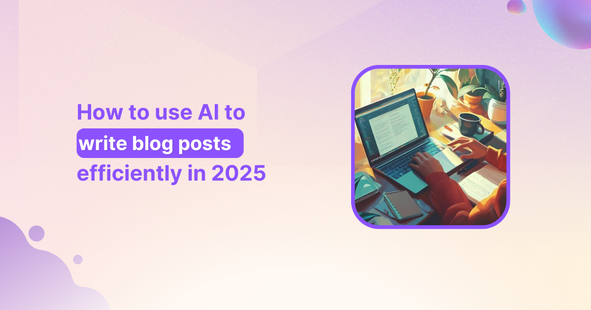How to use AI to write blog posts efficiently in 2026