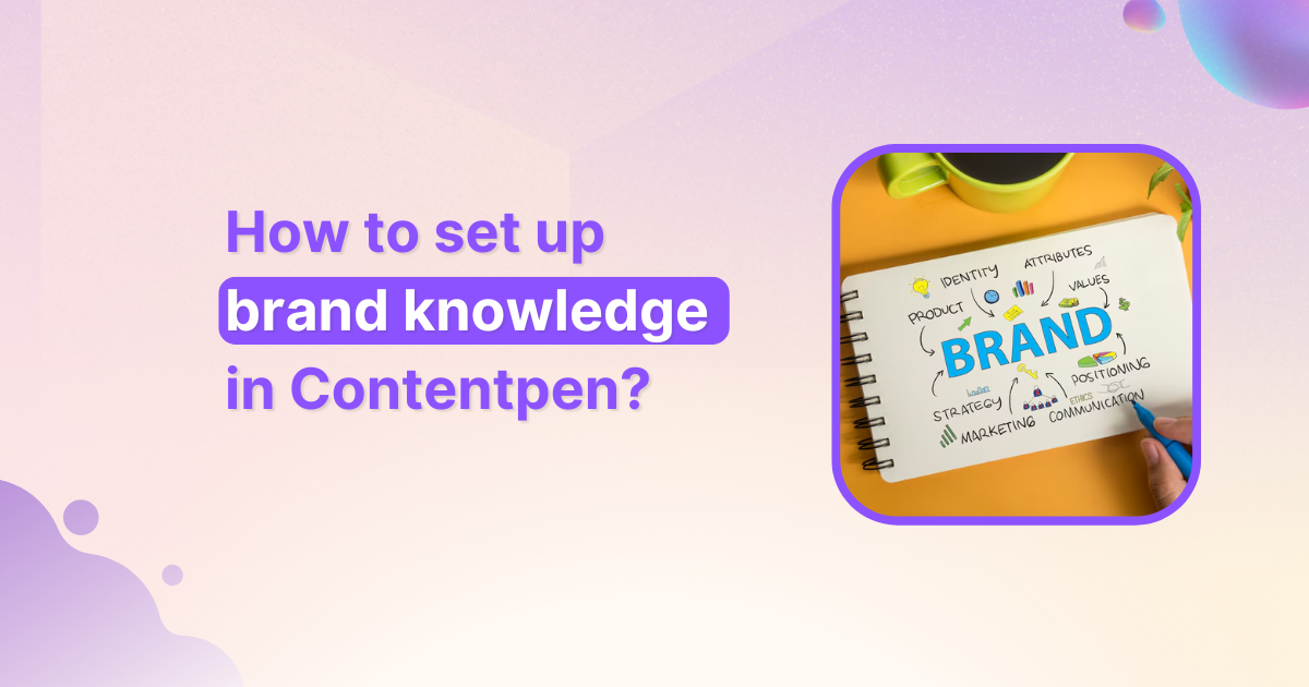 How to set up brand knowledge in Contentpen: 06 simple steps