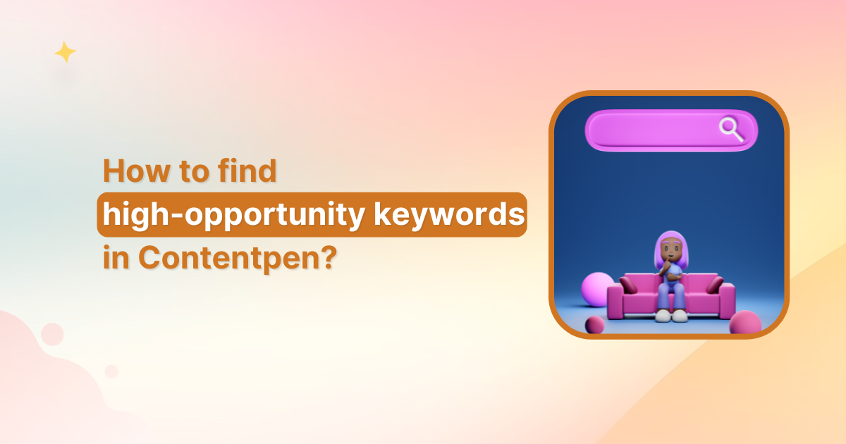 How to find high opportunity keywords in Contentpen?