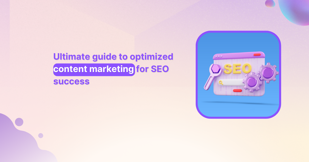 The ultimate guide to optimized content marketing for SEO success