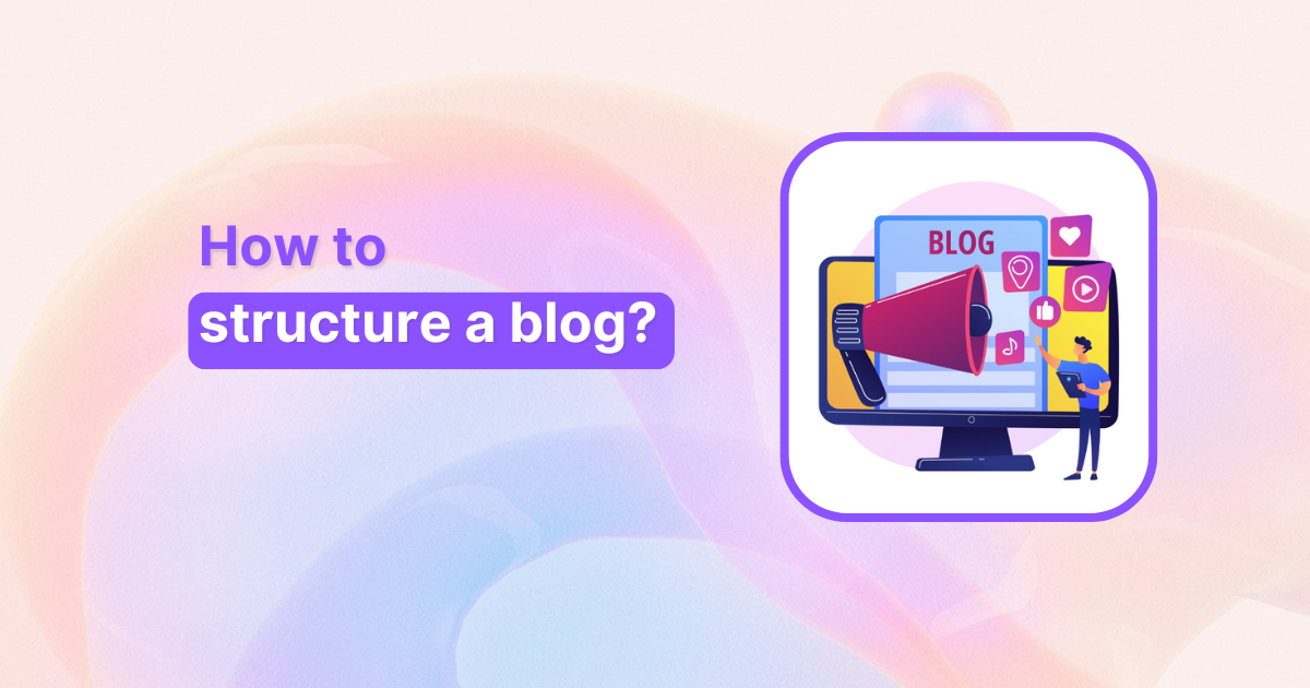 How to structure a blog? Complete guide for content success