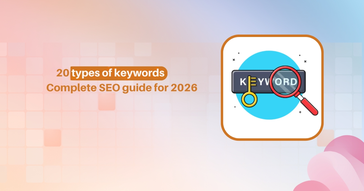 20 types of keywords: Complete SEO guide for 2026