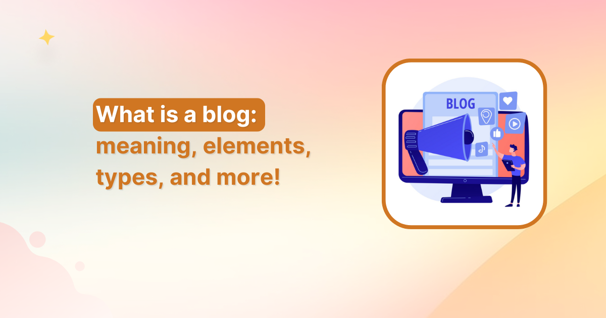 What is a blog: meaning, elements, types, and more!