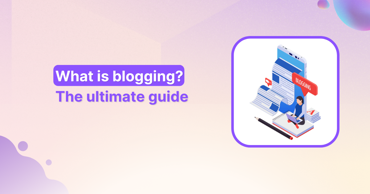 What is blogging The Ultimate Guide