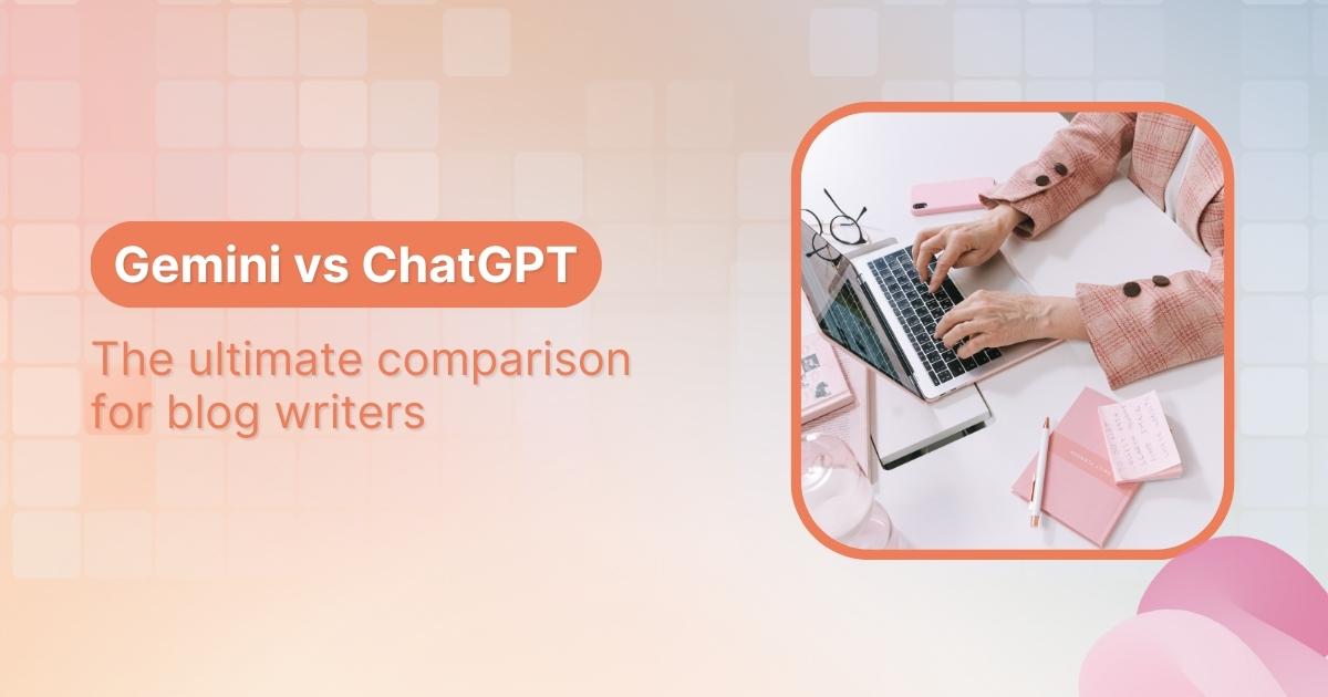 Gemini vs ChatGPT: The ultimate comparison for blog writers