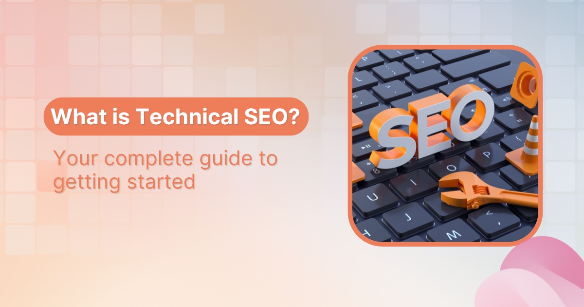 What is technical SEO? Your complete guide to getting started