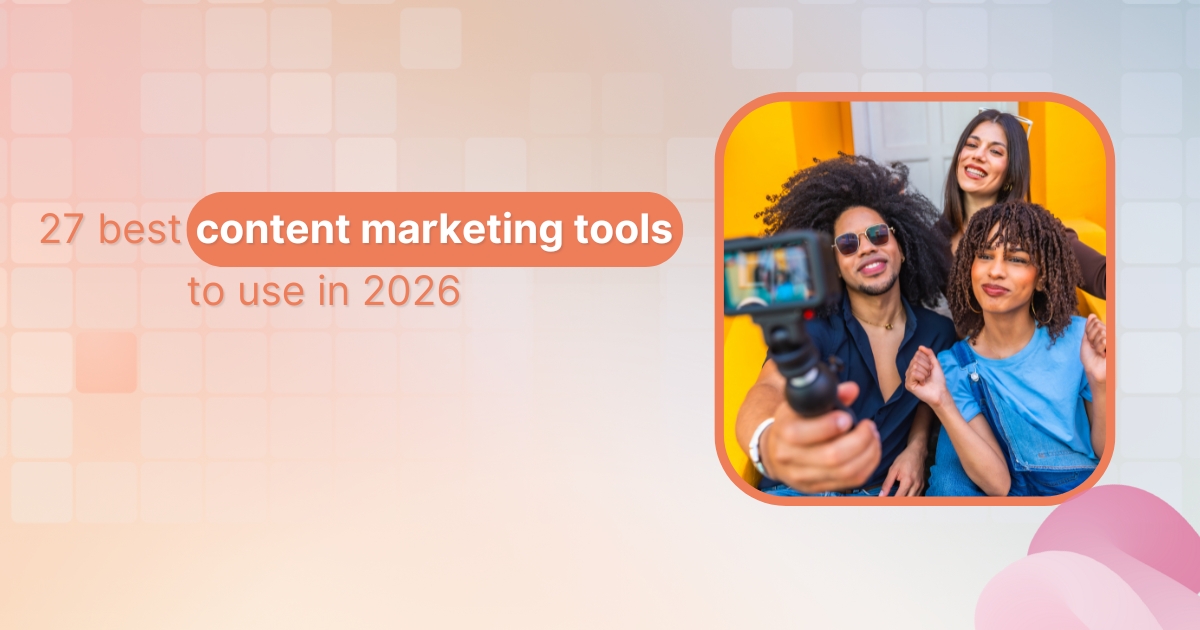 27 best content marketing tools to use in 2026